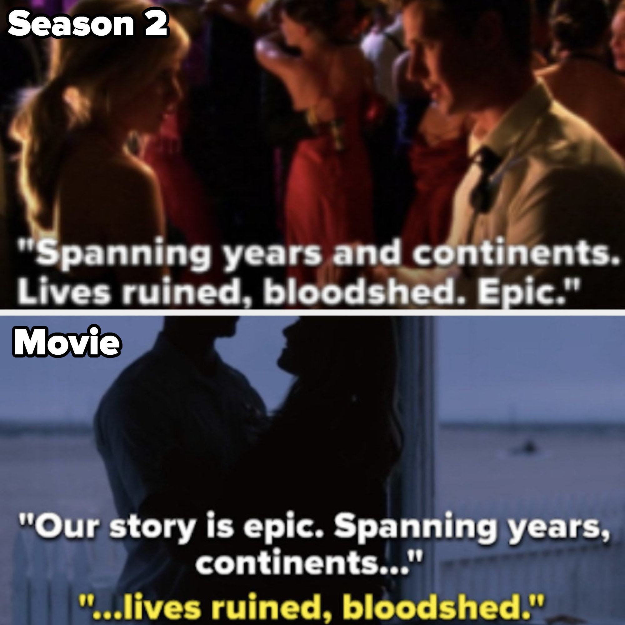 Season 2: &quot;Spanning years and continents, lives ruined bloodshed, epic,&quot; movie: &quot;our story is epic, spanning years, continents...&quot;