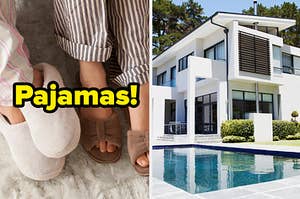 "Pajamas!" over slippers and pajamas, next to a nice house with a pool