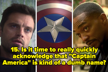 "15 Is it time to really quickly acknowledge that "Captain America" is kind of a dumb name" written over moments from "The Falcon and the Winter Soldier"