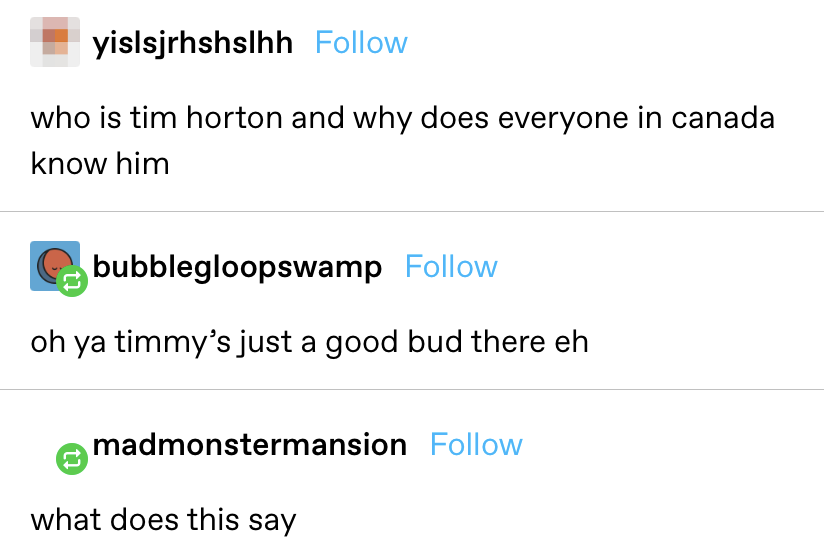 OP: &quot;who is tim horton and why does everyone in canada know him?&quot; Reply: &quot;Oh ya timmy’s just a good bud there eh&quot; OP: &quot;what does this say?&quot;
