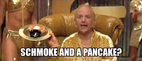 Goldmember asking Austin Powers if he wants a &quot;Schmoke and a pancake?&quot;