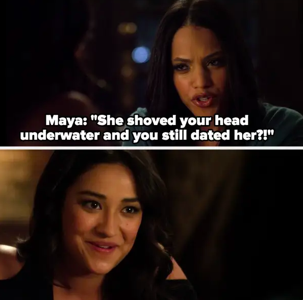 Maya: &quot;she shoved your head underwater and you still dated her?&quot;