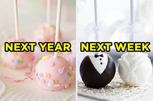 On the left, some strawberry cake pops with sprinkles on top labeled "next year," and on the right, some cake pops made to look like a bride and groom labeled "next week"