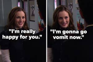 Blair on "Gossip Girl": "I'm really happy for you, I'm gonna go vomit now"