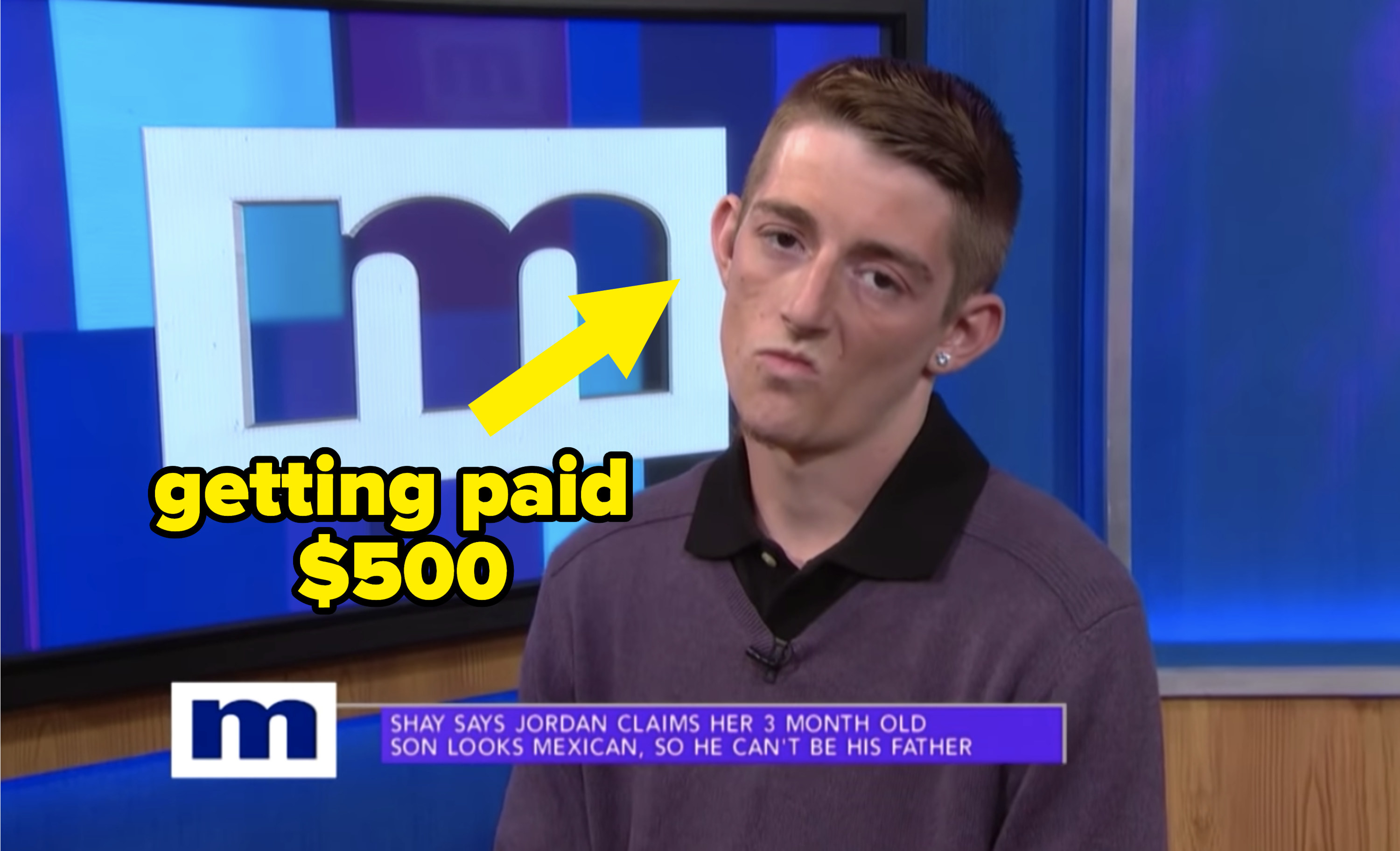 a man on maury with an arrow pointed to him that says "getting paid $500"
