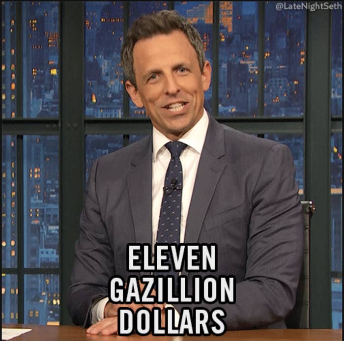 Seth Meyers saying, "Eleven gazillion dollars"