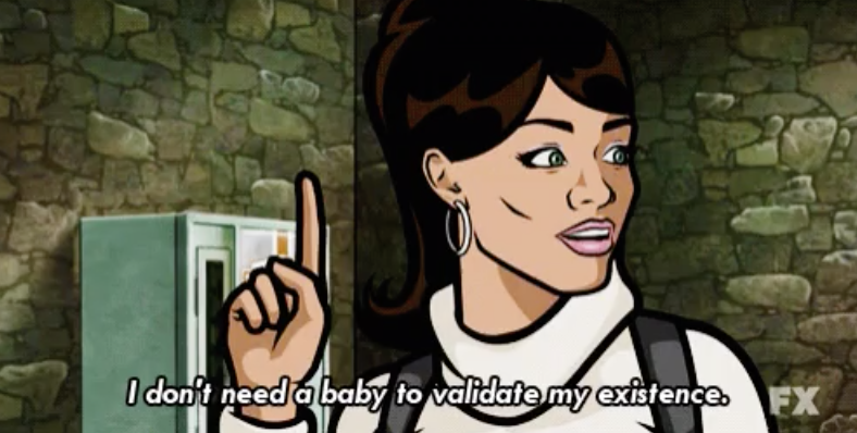Lana Kane from &quot;Archer&quot; saying: &quot;I don&#x27;t need a baby to validate my existence&quot;