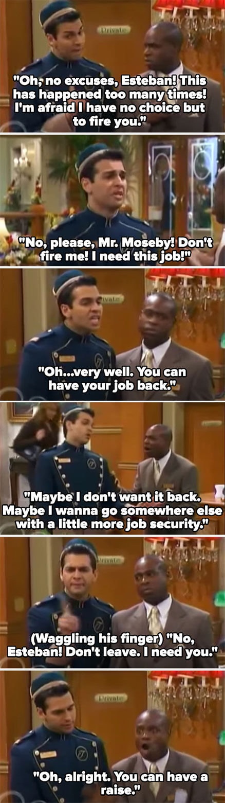 Esteban pretends to be both himself and Mr. Moseby pretending Mr. Moseby is firing him then giving him a raise, as Mr. Moseby, unable to speak, watches helplessly in annoyance