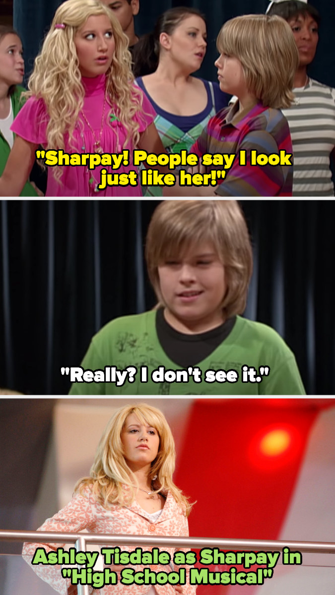 On The Suite Life of Zack and Cody, Maddie says &quot;Sharpay! People say I look just like her!&quot; and Zack replies &quot;really? I don&#x27;t see it&quot; and then there&#x27;s a photo of Ashley as Sharpay in High School Musical