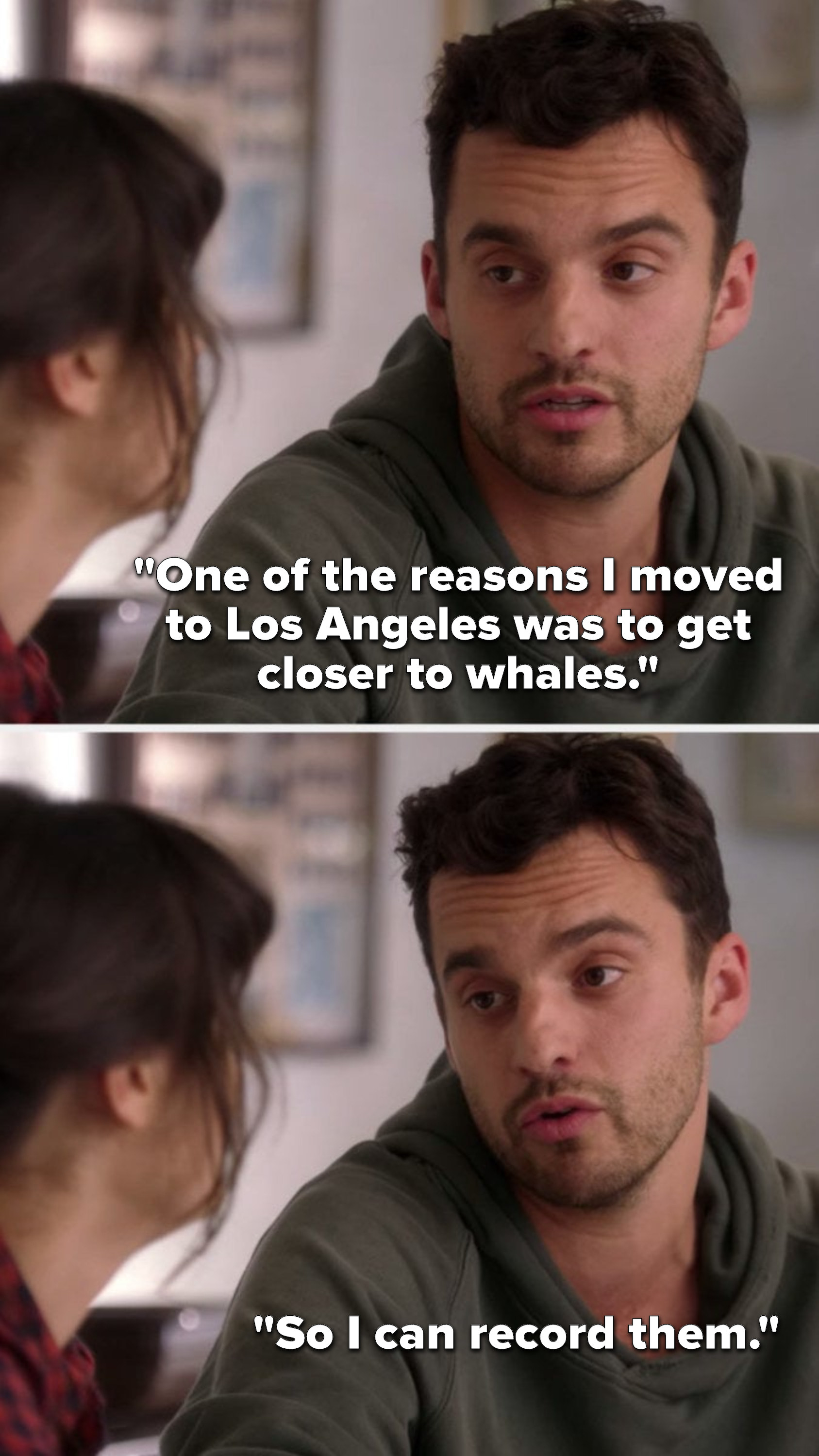 Nick says, &quot;One of the reasons I moved to Los Angeles was to get closer to whales, so I can record them&quot;
