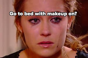 go to bed with makeup on?