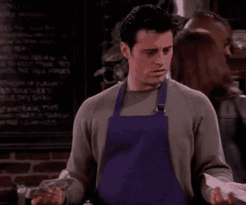 Joey Tribbiani from Friends saying, &quot;Did I do something wrong? What&#x27;s with the 20% tip?&quot;