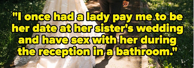 a wedding scene with the text: I once had a lady pay me to be her date at her sister's wedding and have sex with her during the reception in a bathroom