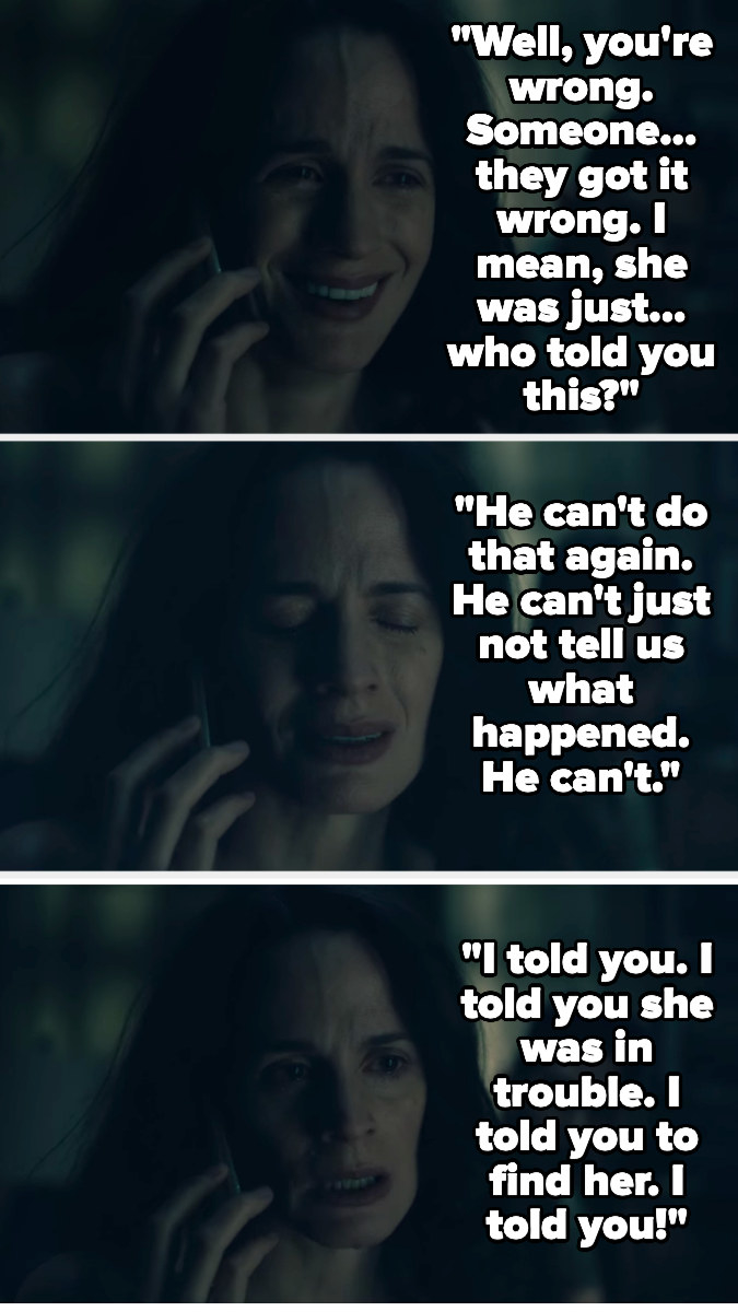 Shirley, on the phone, says &quot;Well, you&#x27;re wrong. Someone...they got it wrong. I mean, she was just...who told you this? He can&#x27;t do that again. He can&#x27;t just not tell us what happened...I told you she was in trouble. I told you to find her. I told you!&quot;