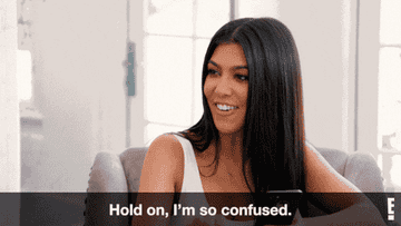 Kourtney saying, &quot;Hold on, I&#x27;m so confused&quot;