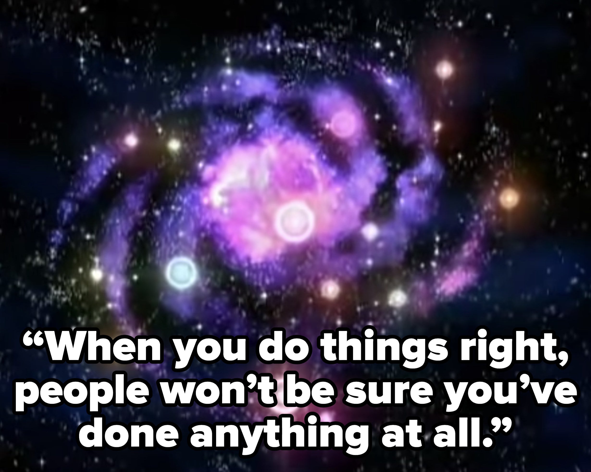 "When you do things right, people won't be sure you've done anything at all"