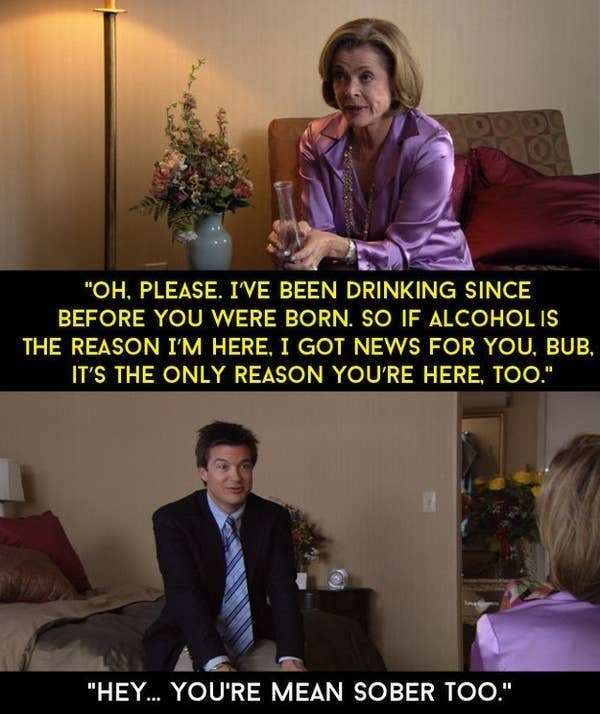 Lucille is mean to Michael and then he says &quot;Hey, you're mean sober too&quot;