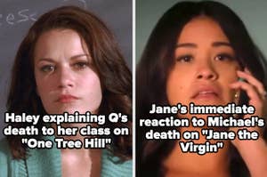 Haley having to explain  Q's death to her class on "One Tree Hill" and Jane's immediate reaction to Michael's death on "Jane the Virgin"