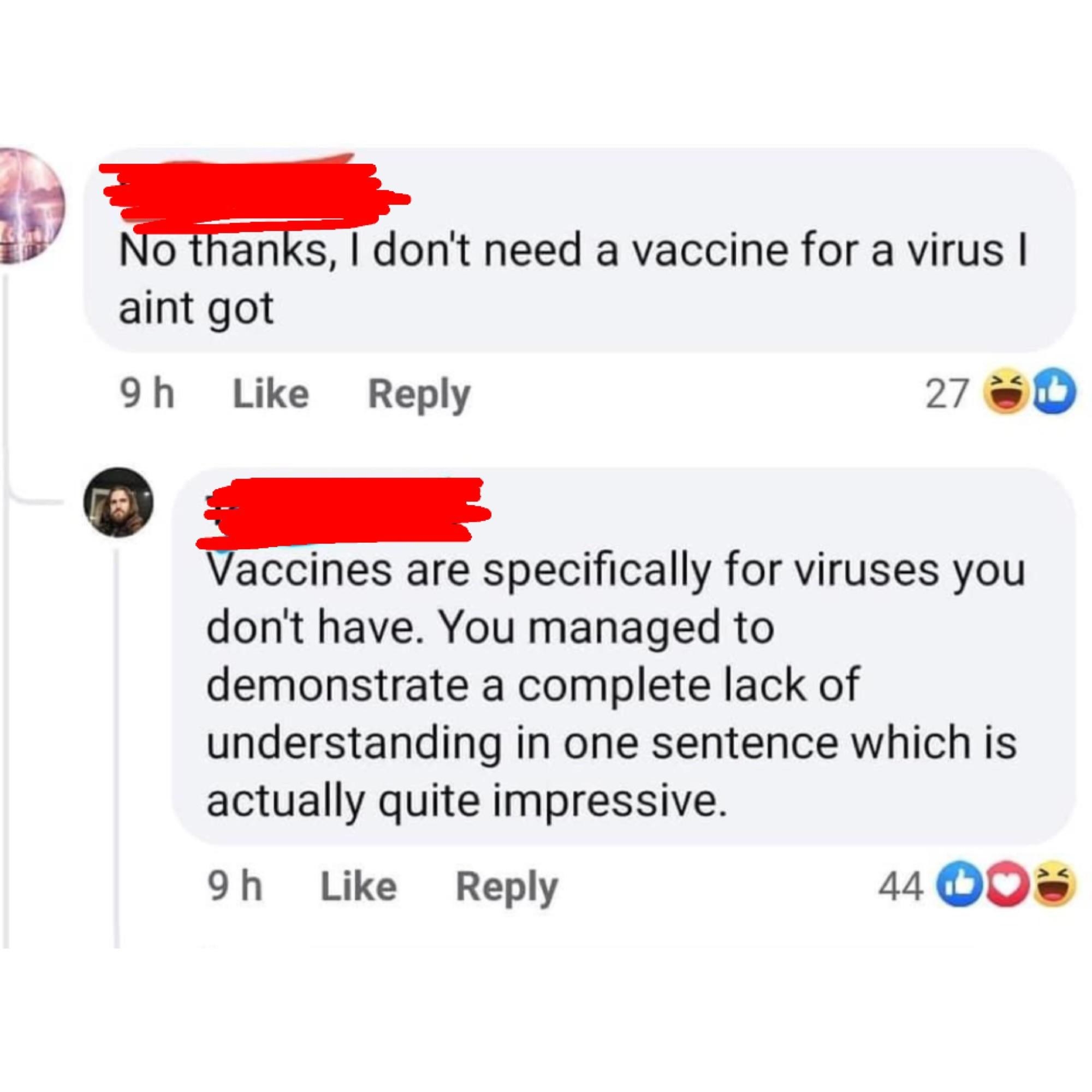 &quot;No thanks, I don&#x27;t need a vaccine for a virus I ain&#x27;t got&quot; Response: Vaccines are specifically for viruses you don&#x27;t have