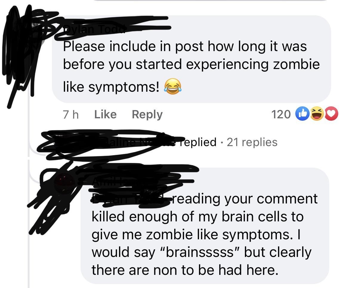 &quot;Please include in post how long it was before you started experiencing zombie like symptoms!&quot; Response: Reading your comment killed enough of my brain cells to give me zombie like symptoms&quot;