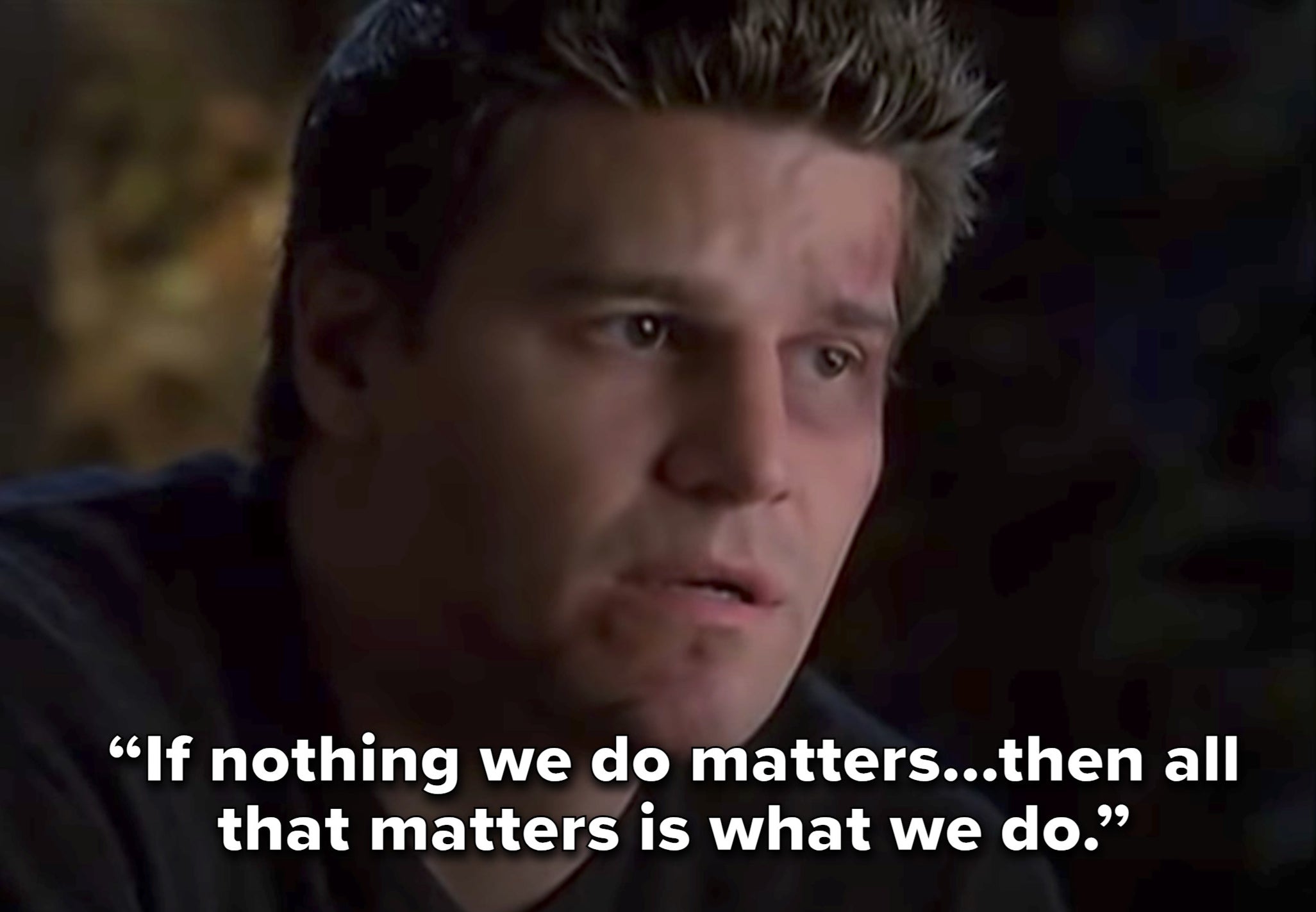 "If nothing we do matters...then all that matters is what we do"