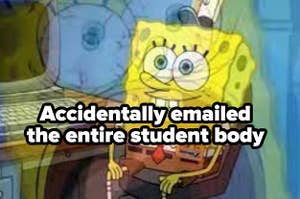 SpongeBob computer meme labeled "accidentally emailed the entire student body"