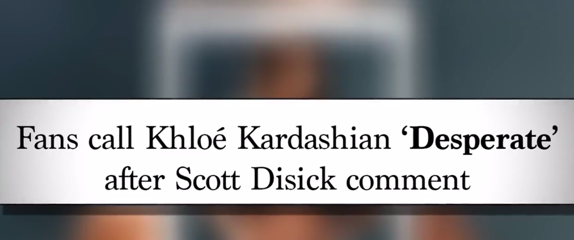 Title card: &quot;Fans call Khloé Kardashian &#x27;Desperate&#x27; after Scott Disick comment&quot;