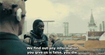 Idris Elba saying, &quot;We find out any information you give us is false, you die&quot;