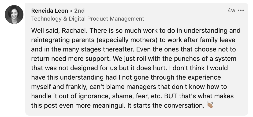 One person remarked, &quot;Well said Rachael. There is so much work to do in understanding and reintegrating parents (especially mothers) to work after family leave and in the many stages thereafter&quot;
