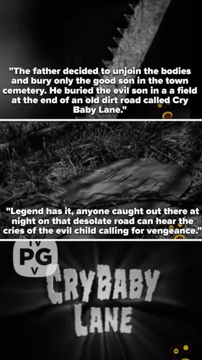 opening segment of Cry Baby Lane, telling the story of the father unjoining his dead conjoined twins and burying the good one in the cemetery and the bad one at the end of Cry Baby Lane, where he still cries for vengeance