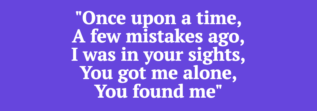 Song Lyrics - Taylor Swift Lyrics Track Taylor Swift on Bandsintown I  Knew You Were Trouble Once upon a time, a few mistakes ago I was in your  sights, you got me