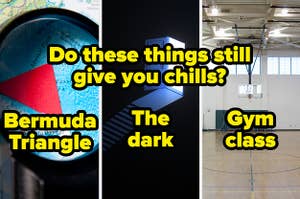 Bermuda Triangle, the dark, and gym class