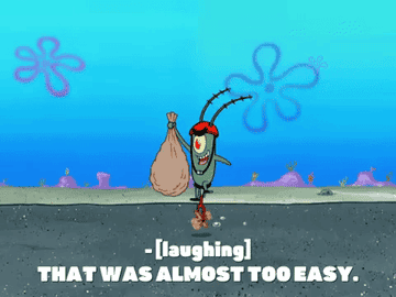 plankton from spongebob laughing and saying &quot;that was almost too easy&quot; as he unicycles away with a bag 