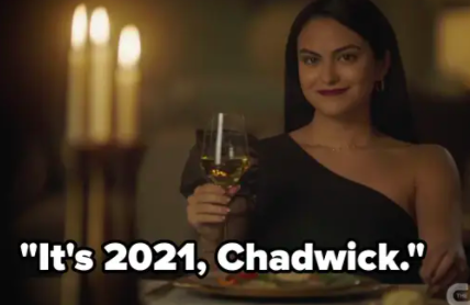 Veronica: "It's 2021, Chadwick"