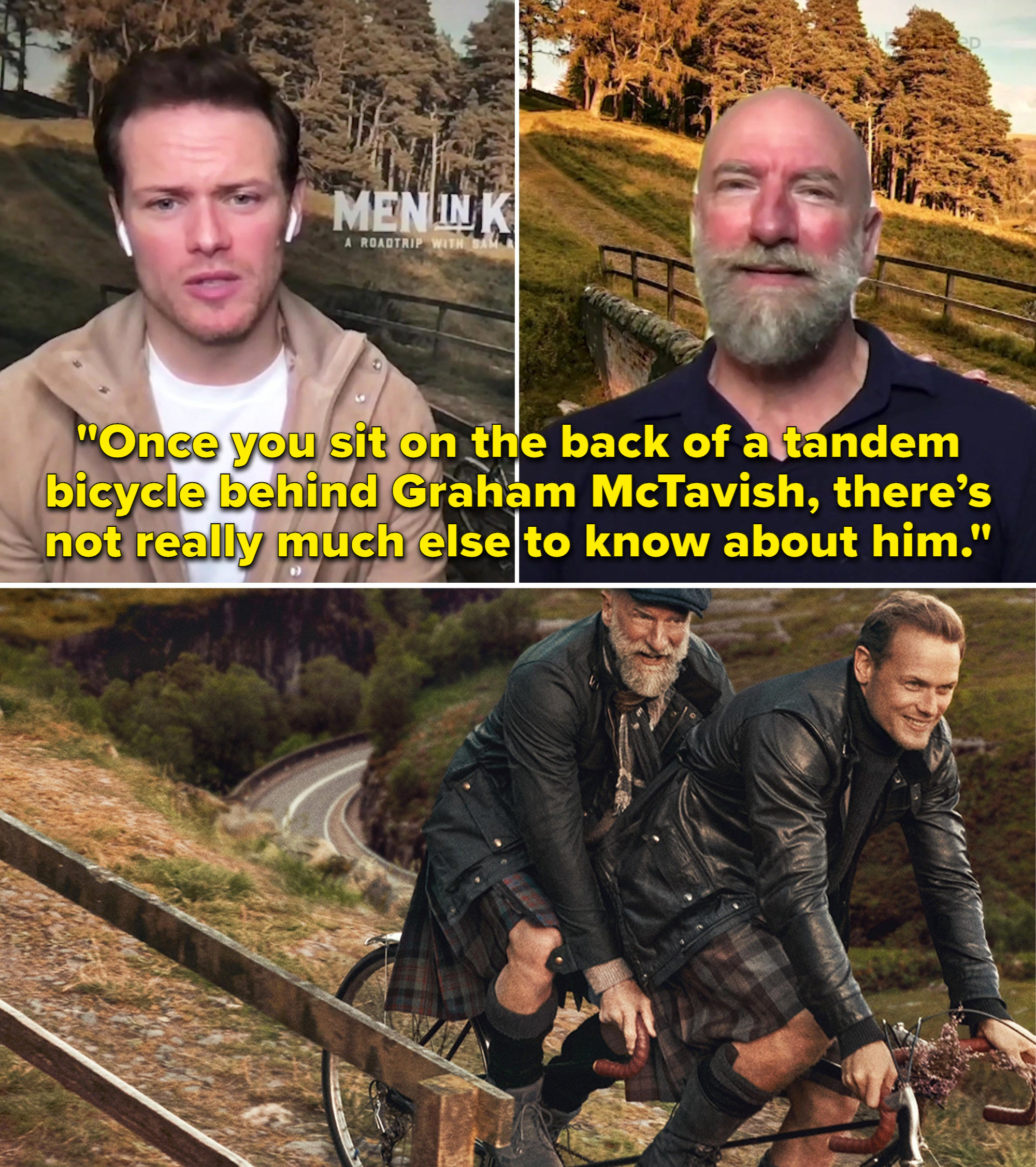 Sam saying, &quot;Once you sit on the back of a tandem bicycle behind Graham McTavish, there&#x27;s not really much else to know about him&quot;