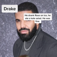 About Drake, Annie says, "He drank Rosé on ice, he ate a kale salad. He was fine"
