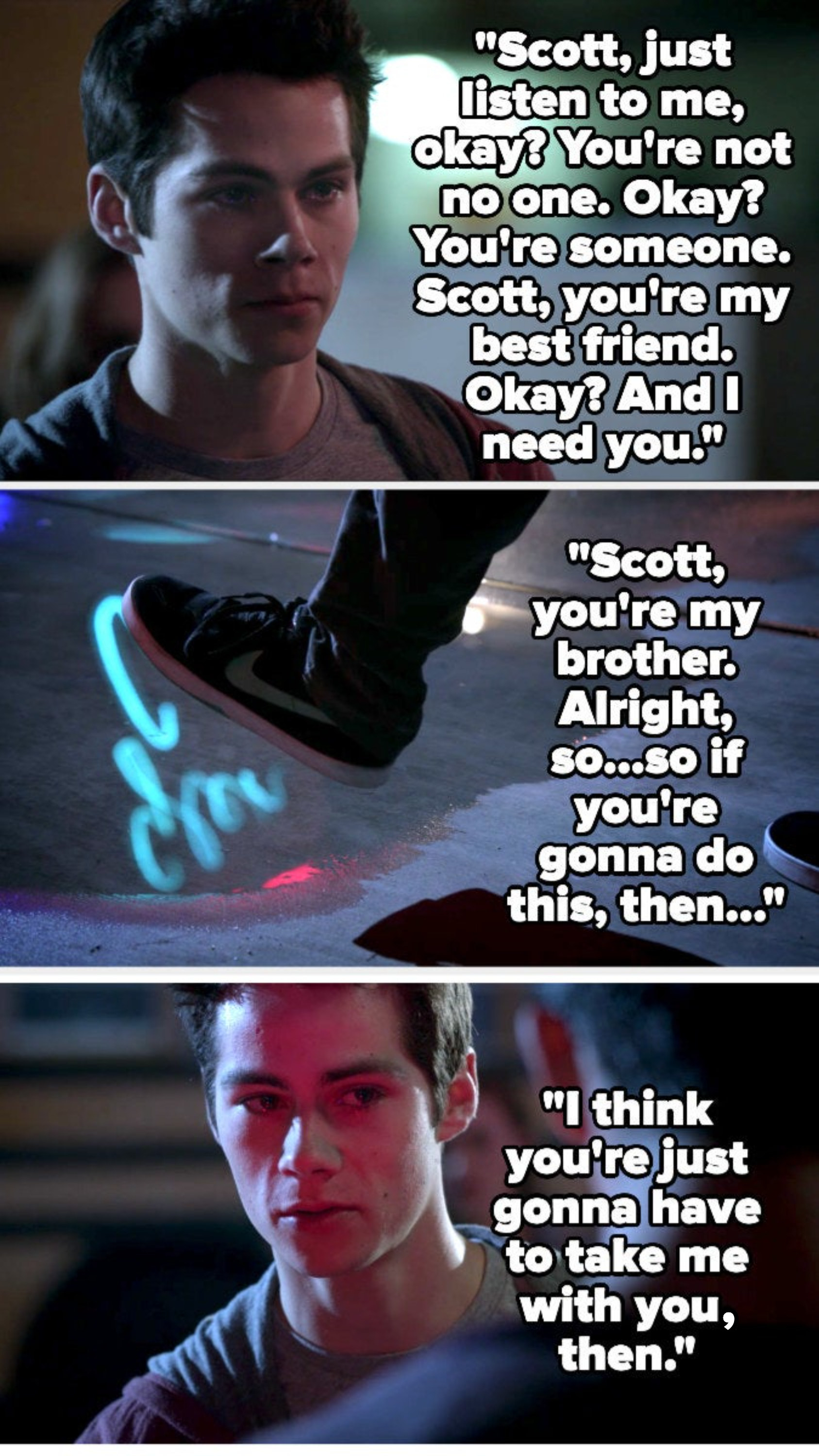 Stiles calls Scott his best friend and brother, and says if he does this, he&#x27;ll have to take Stiles with him 