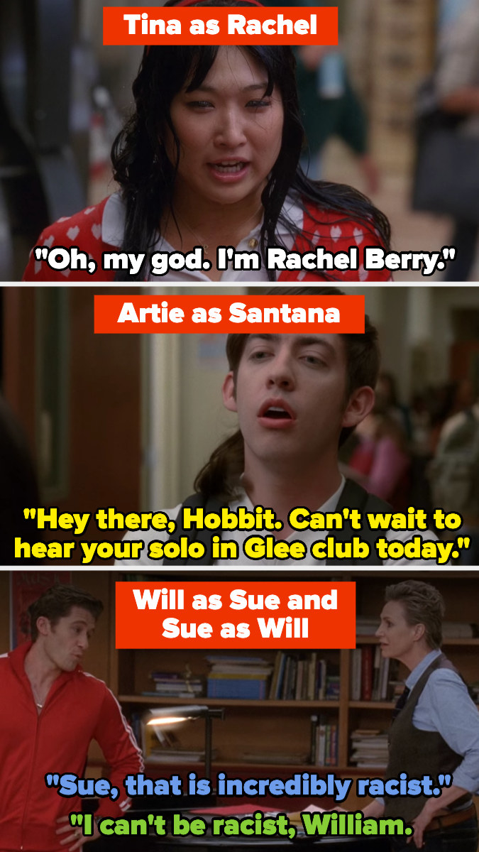 Tina, as Rachel, realizes she&#x27;s Rachel. Artie (as Santana) tells Tina (as Rachel) that she can&#x27;t wait to hear her solo in a sarcastic voice. Sue and Will (as each other) argue about a racist comment Will (as Sue) made