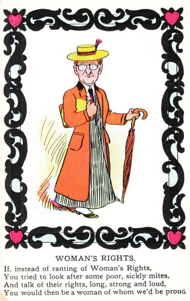 Underneath an masculinized woman reads, &quot;If instead of ranting of Woman&#x27;s Rights, you tried to look after some poor, sickly mites and talk of their rights, long, strong, and loud, you would then be a woman of whom we&#x27;d be proud&quot;
