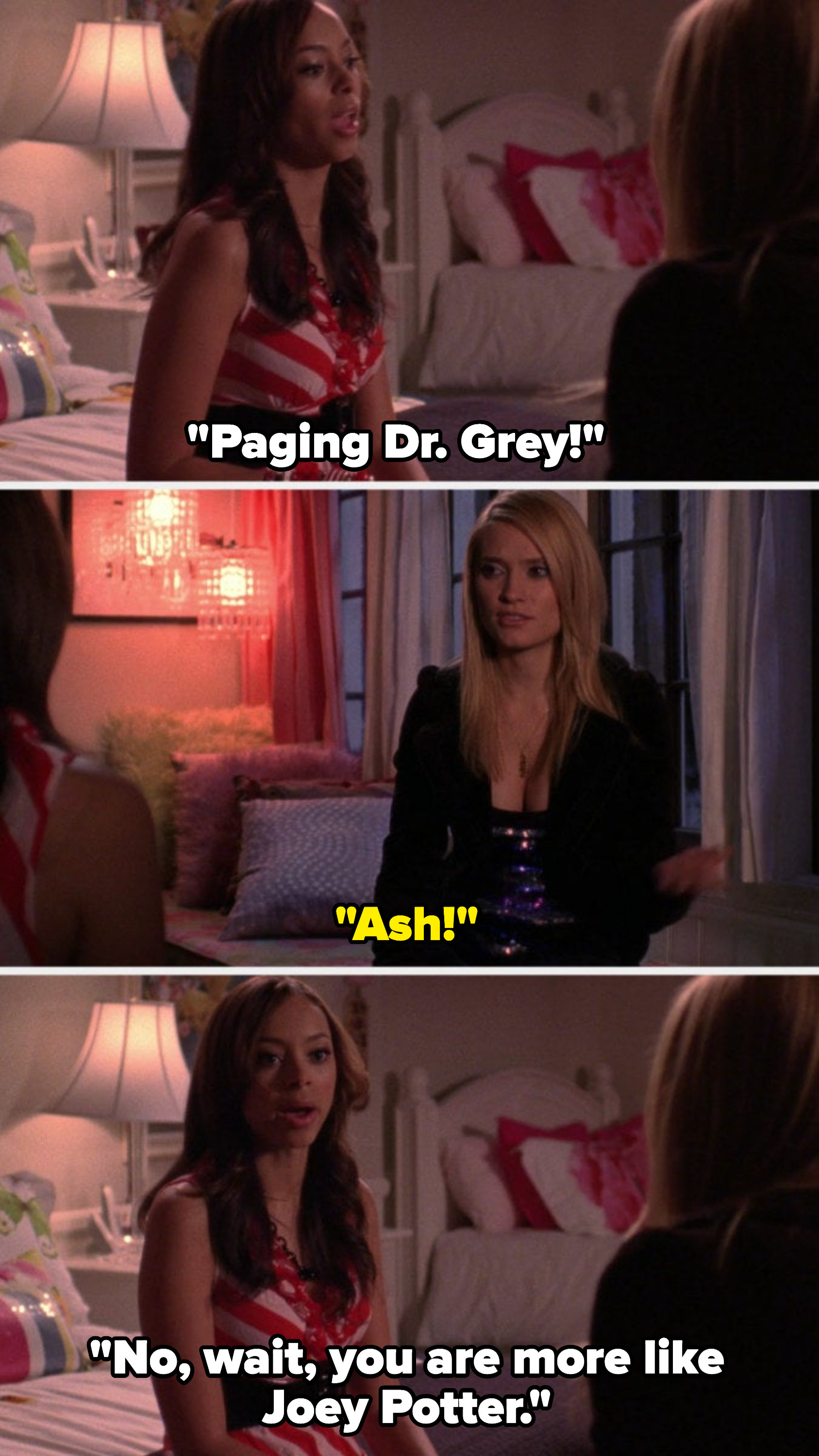 Ashleigh says &quot;Paging Dr. Grey!&quot; and Casey says &quot;Ash!&quot; Then Ashleigh says &quot;No, wait, you are more like Joey Potter&quot;