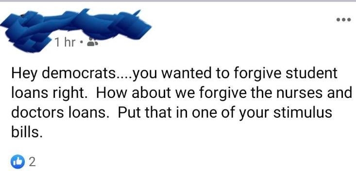 someone saying, if democrats want to forgive student loans, they should forgive nurses and doctors loans, and &quot;put that in one of your stimulus bills&quot;