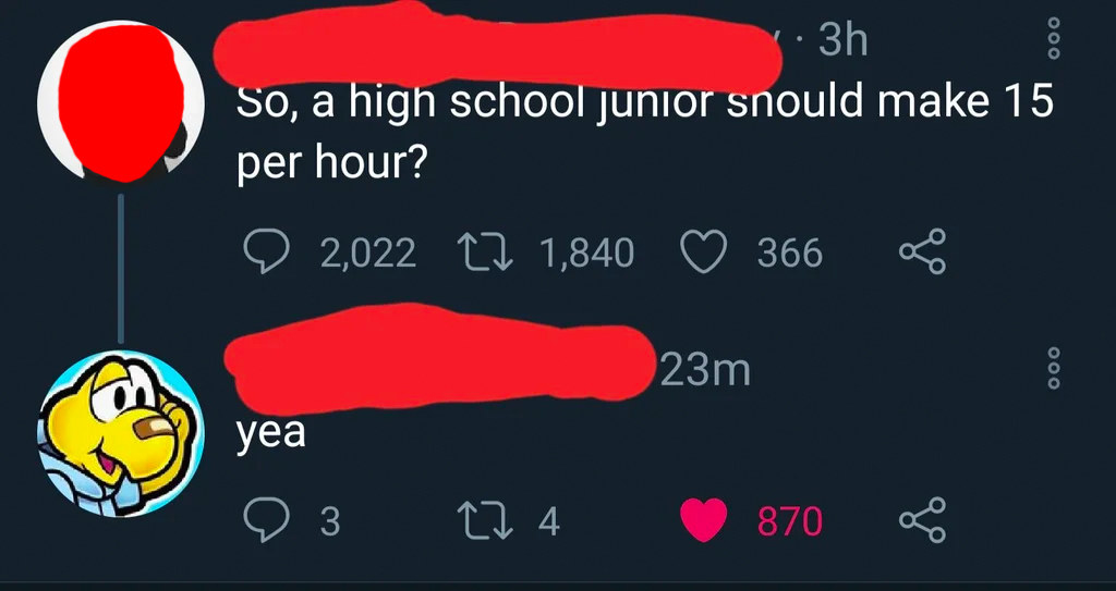 &quot;So a high school junior should make $15 per hour?&quot; Answer: &quot;Yea&quot;