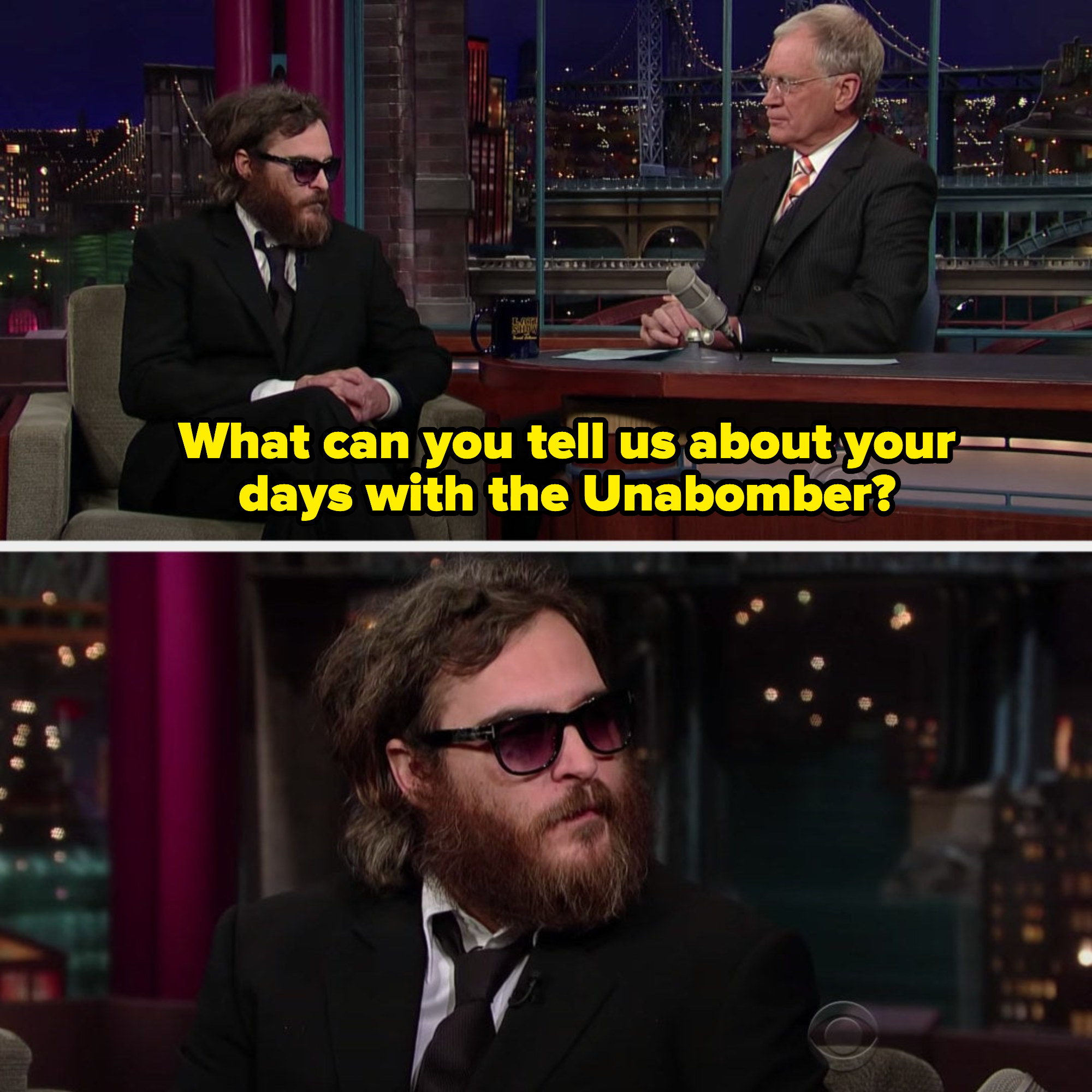 Letterman asking a bearded Phoenix how it felt to work with the Unabomber