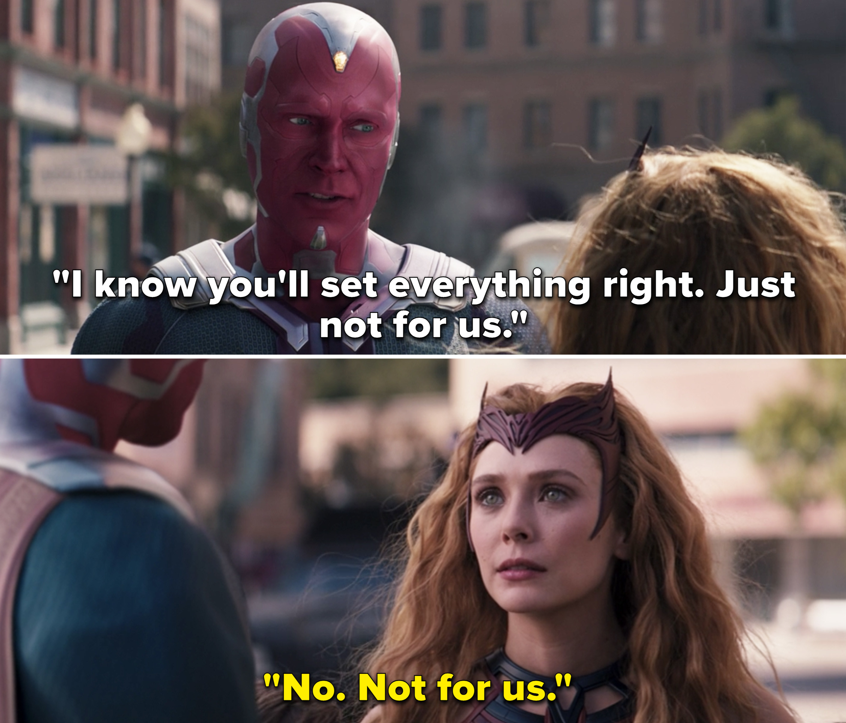 Vision says, &quot;I know you&#x27;ll set everything right. Just not for us,&quot; to which Wanda replies, &quot;No. not for us&quot;