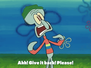 gif of Squidward saying &quot;Ahh! Give it back! Please&quot;