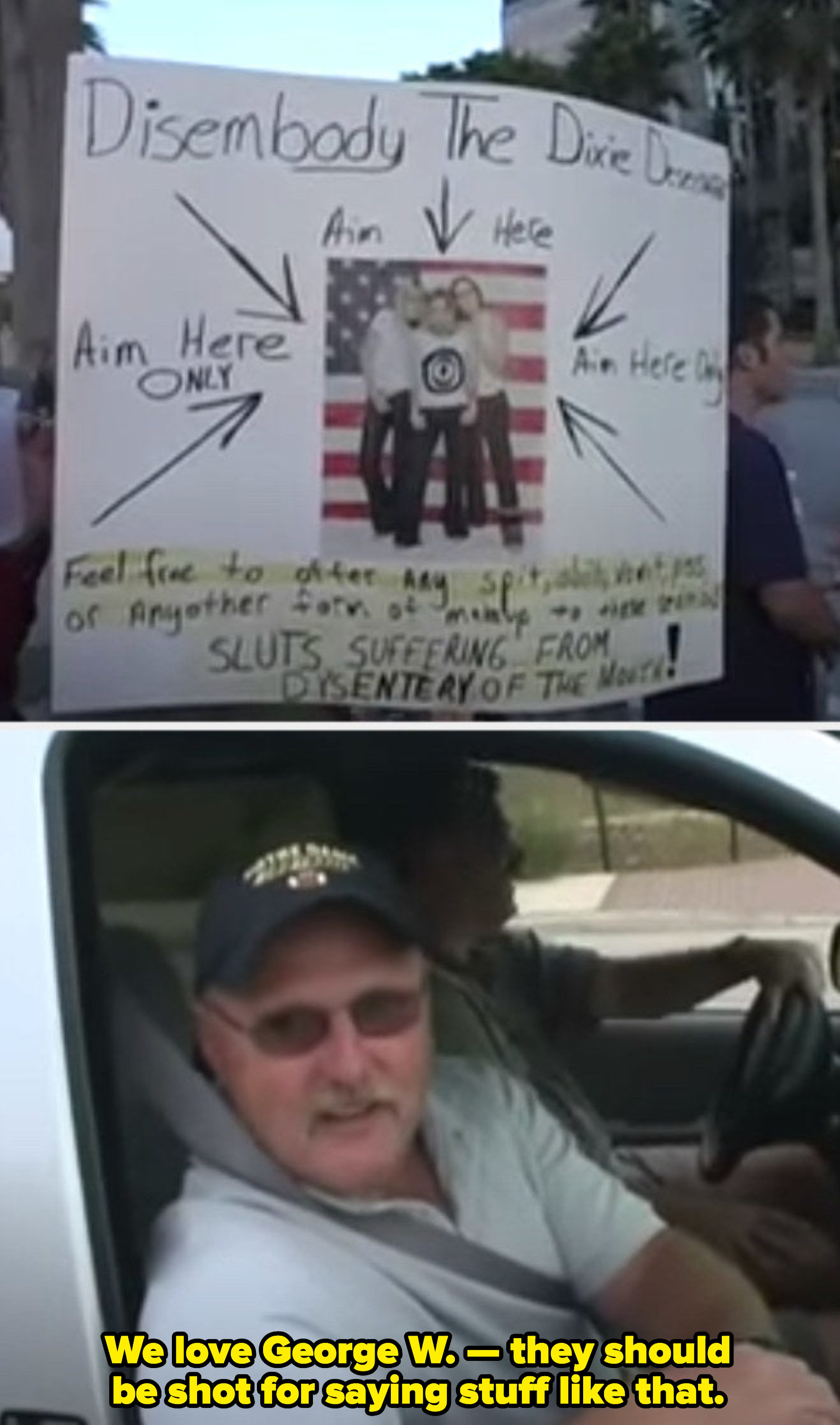 Someone protesting The Chicks with a poster that reads: &quot;Sluts suffering from dysentery of the mouth!&quot; A US citizen from the South saying &quot;We love George W. -- they should be shot for saying stuff like that&quot; 