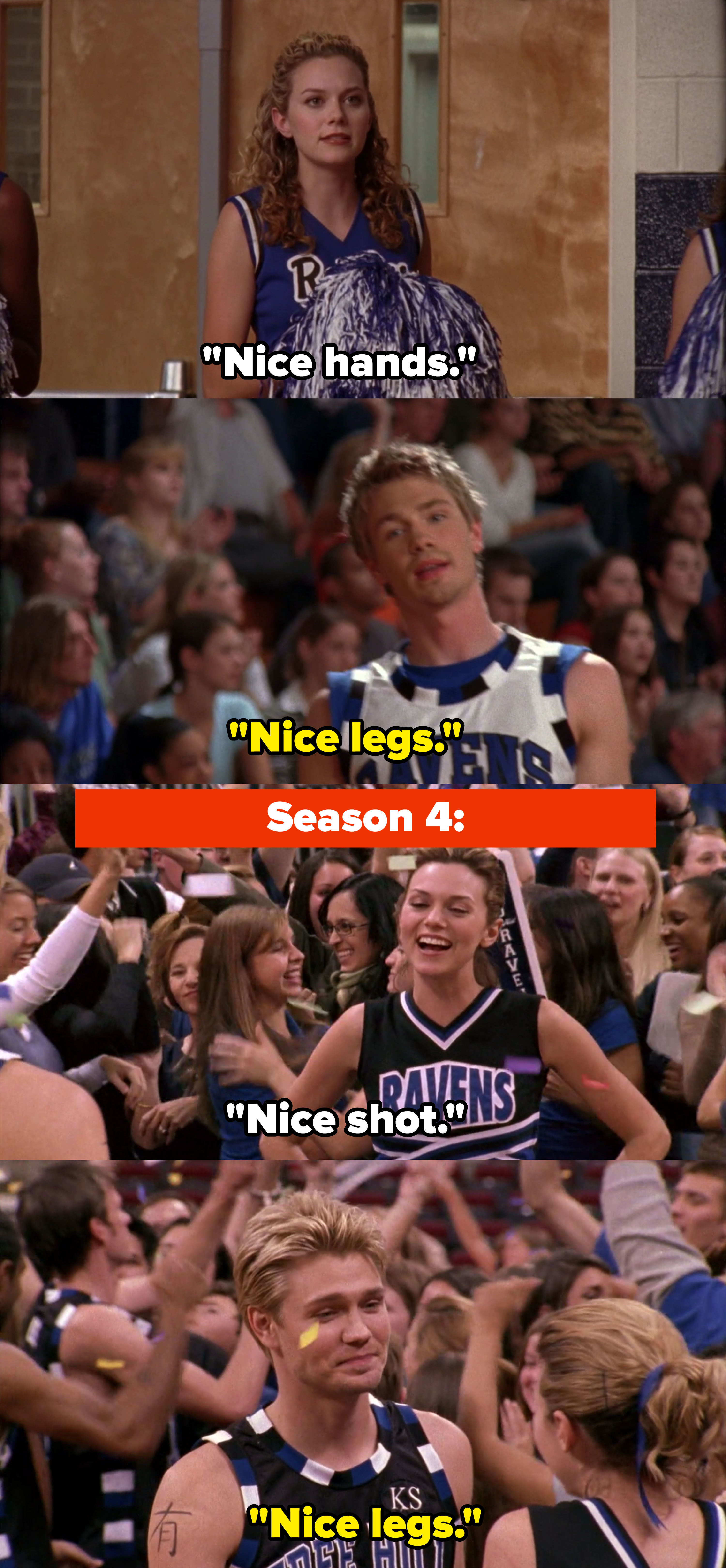 Season 1: Peyton: &quot;Nice hands,&quot; Lucas: &quot;Nice legs,&quot; Season 3: Peyton: &quot;Nice shot,&quot; Lucas: &quot;Nice legs&quot;