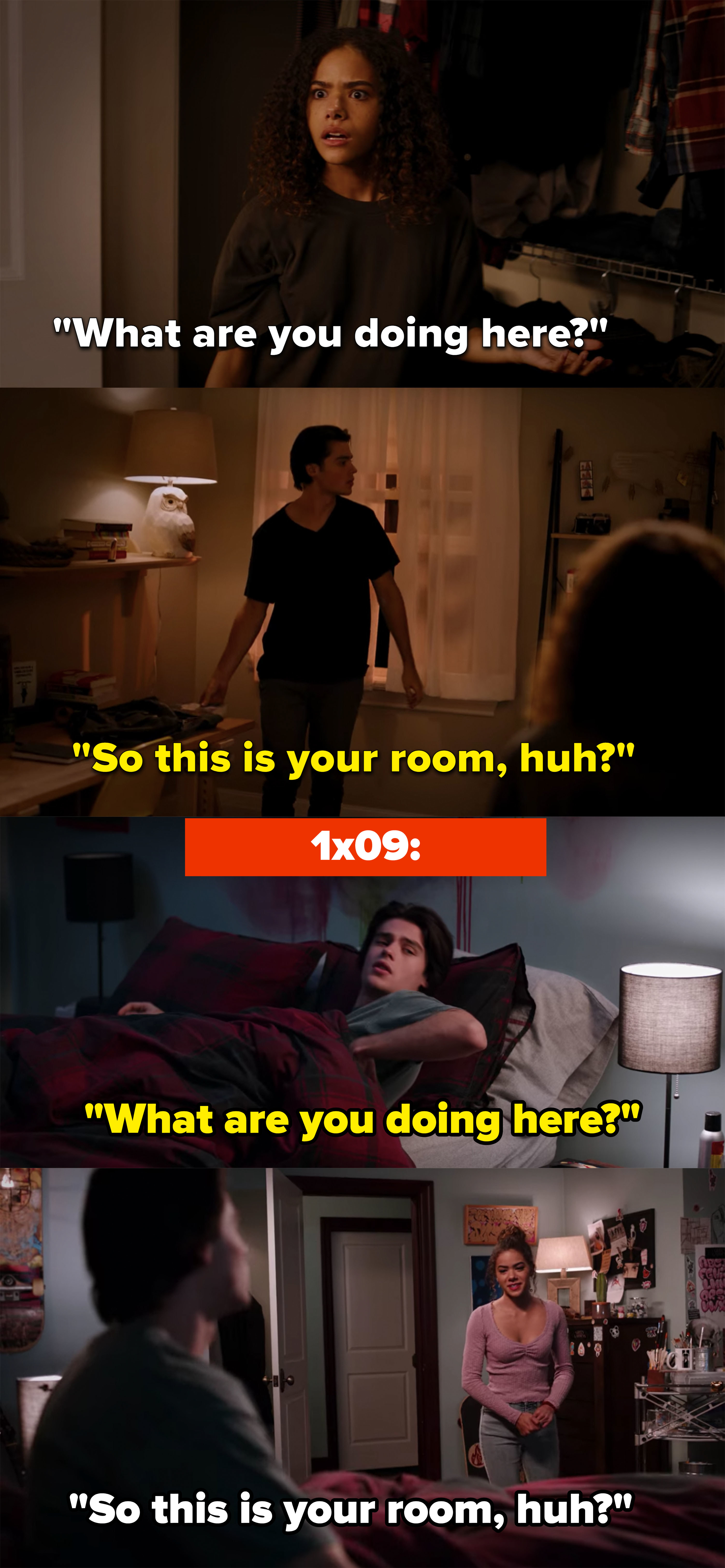 &quot;What are you doing here?&quot; &quot;So this is your room huh?&quot; said by both characters 