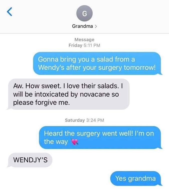 text to a grandma about getting wendys after surgery but she&#x27;s so high she spells it wendjys