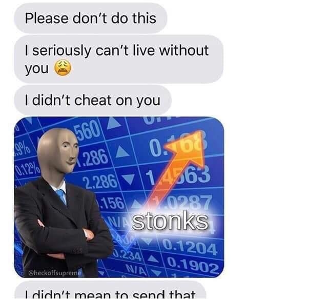 person saying i didn&#x27;t mean to cheat on you and accidentally sends a pic of the stonks guy